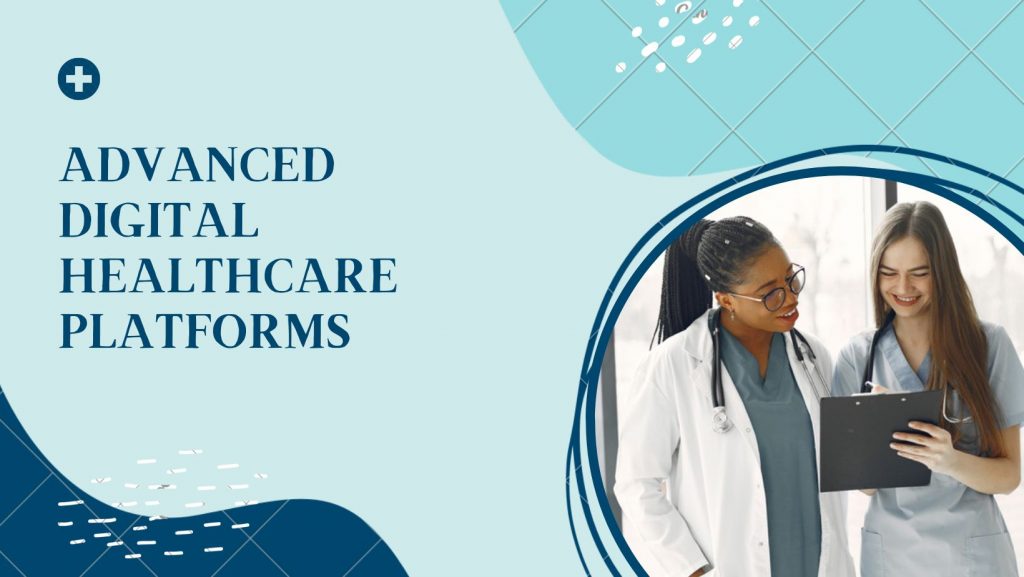 Advanced Digital Healthcare Platforms
