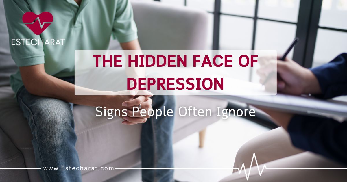 The Hidden Face of Depression: Signs People Often Ignore - Estecharat ...